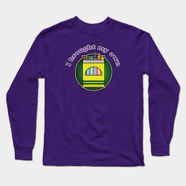 I brought my own crayons Long Sleeve T-Shirt by Phil Tessier